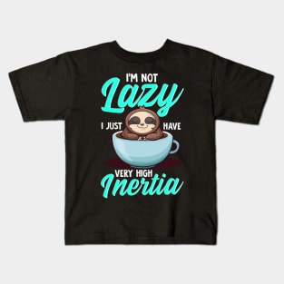 I Am Not Lazy I Just Have Very High Inertia Physics Sloth Kids T-Shirt